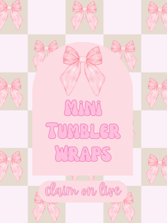Mini Tumbler Wraps (claim on live)
